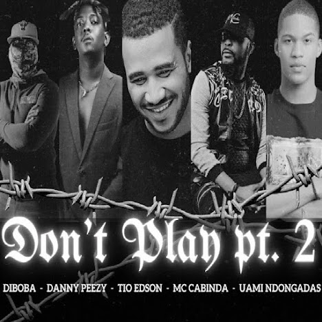 Diboba – Don’t Play feat. Danny P x Tio Edson x Mc Cabinda & Uami Ndongadas