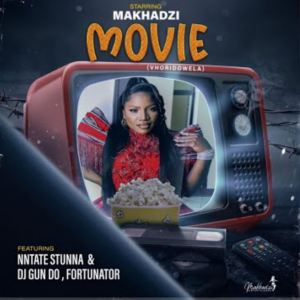 Makhadzi – Movie (feat. Ntate Stunna x Fortunator e Dj Gun Do)