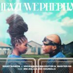 Wanitwa Mos x Nkosazana Daughter & Master KG - Mfazi We Phepha (feat. Big Zu)