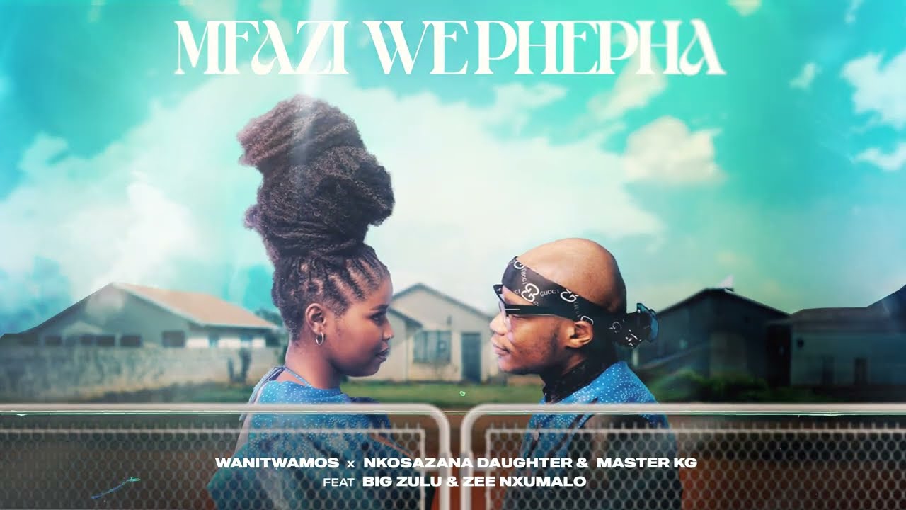 Wanitwa Mos x Nkosazana Daughter & Master KG - Mfazi We Phepha (feat. Big Zu)